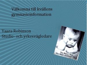 Vlkomna till kvllens gymnasieinformation Yaara Robinson Studie och