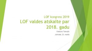 LOF kongress 2019 LOF valdes atskaite par 2018