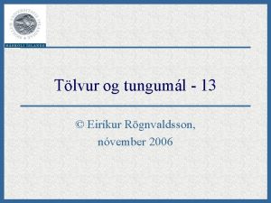 Tlvur og tunguml 13 Eirkur Rgnvaldsson nvember 2006