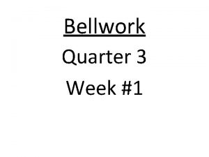 Bellwork Quarter 3 Week 1 Bellwork Quarter 3