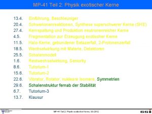 MP41 Teil 2 Physik exotischer Kerne 13 4