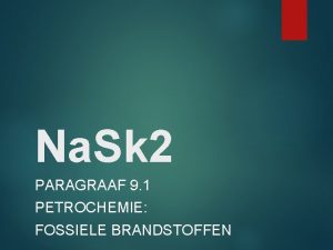 Na Sk 2 PARAGRAAF 9 1 PETROCHEMIE FOSSIELE