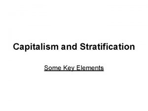 Capitalism and Stratification Some Key Elements Concepts The