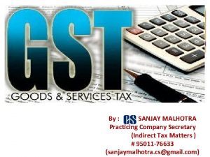 By SANJAY MALHOTRA Practicing Company Secretary Indirect Tax