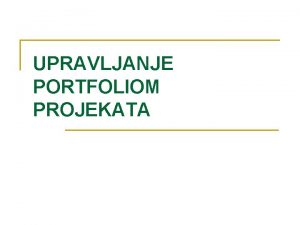 UPRAVLJANJE PORTFOLIOM PROJEKATA Osnovni pojmovi n n n