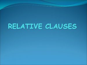 RELATIVE CLAUSES Relative particles Who refers to people