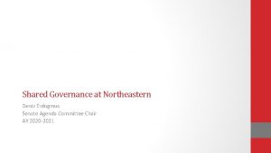 Shared Governance at Northeastern Deniz Erdogmus Senate Agenda