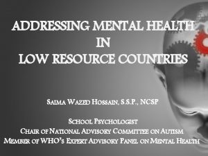 ADDRESSING MENTAL HEALTH IN LOW RESOURCE COUNTRIES SAIMA