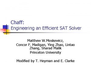 Chaff Engineering an Efficient SAT Solver Matthew W