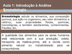 Aula 1 Introduo Anlise Bromatologia estuda os alimentos