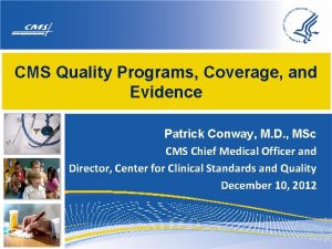 CMS Quality Programs Coverage and Evidence Patrick Conway