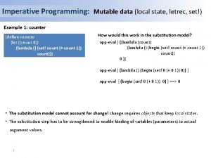 Imperative Programming Mutable data local state letrec set