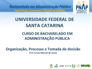 Organizao Processos e Tomada de Deciso UNIVERSIDADE FEDERAL