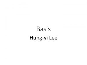 Basis Hungyi Lee Outline What is a basis