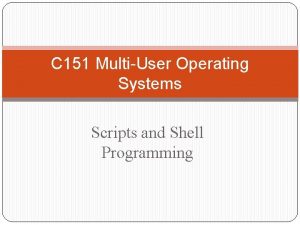 C 151 MultiUser Operating Systems Scripts and Shell
