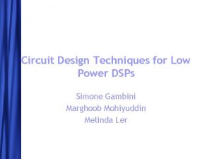 Circuit Design Techniques for Low Power DSPs Simone