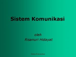 Sistem Komunikasi oleh Risanuri Hidayat Sistem Komunikasi Pengantar