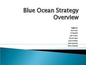 Blue Ocean Strategy Overview Team 4 Brent Hare