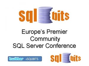 Europes Premier Community SQL Server Conference SQLBITS Premium