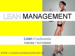 LEAN MANAGEMENT Lean Conferentie NIJKERK 7 NOVEMBER WWW