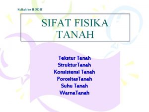 Kuliah ke II DDIT SIFAT FISIKA TANAH Tekstur