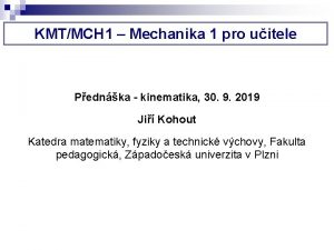 KMTMCH 1 Mechanika 1 pro uitele Pednka kinematika