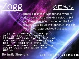 Zogg is a planet of wonder and mystery