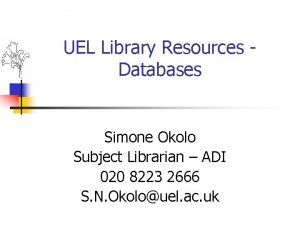 UEL Library Resources Databases Simone Okolo Subject Librarian