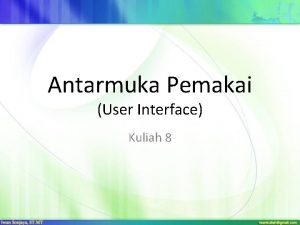 Antarmuka Pemakai User Interface Kuliah 8 Kerangka Kerja