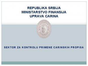 REPUBLIKA SRBIJA MINISTARSTVO FINANSIJA UPRAVA CARINA SEKTOR ZA