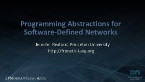 Programming Abstractions for SoftwareDefined Networks Jennifer Rexford Princeton
