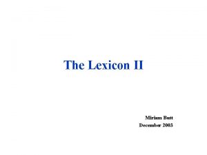 The Lexicon II Miriam Butt December 2003 HandCoding