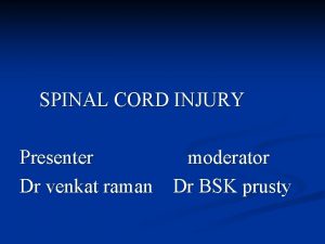 SPINAL CORD INJURY Presenter moderator Dr venkat raman