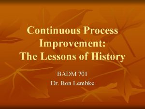 Continuous Process Improvement The Lessons of History BADM