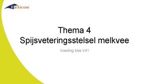 Thema 4 Spijsveteringsstelsel melkvee Voeding klas V 41