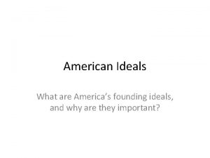 American Ideals What are Americas founding ideals and