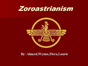 Zoroastrianism By Ahmed Wynne Flora Laurie Key beliefs