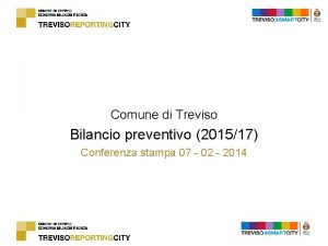 Comune di Treviso Bilancio preventivo 201517 Conferenza stampa