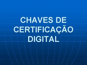 CHAVES DE CERTIFICAO DIGITAL Felipe Chaves Frossard Eduardo