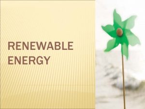 RENEWABLE ENERGY OUTLINES Introduction Necessity of Renewable Energy