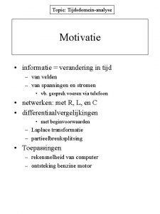 Topic Tijdsdomeinanalyse Motivatie informatie verandering in tijd van