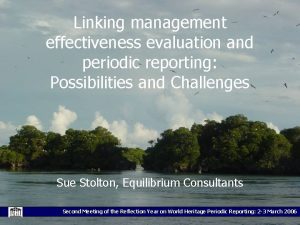 Linking management effectiveness evaluation and periodic reporting Possibilities