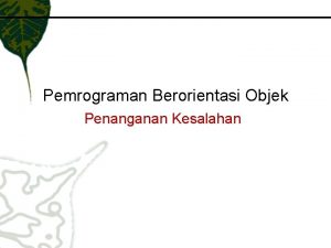 Pemrograman Berorientasi Objek Penanganan Kesalahan Tujuan Mengerti Exception