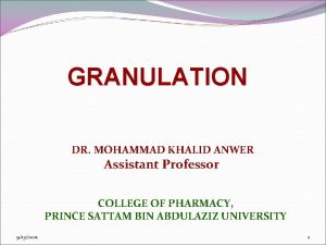 GRANULATION DR MOHAMMAD KHALID ANWER Assistant Professor COLLEGE