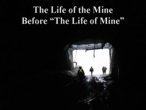 The Life of the Mine Before The Life