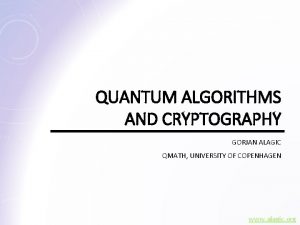 QUANTUM ALGORITHMS AND CRYPTOGRAPHY GORJAN ALAGIC QMATH UNIVERSITY
