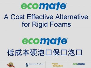 A Cost Effective Alternative for Rigid Foams Overview