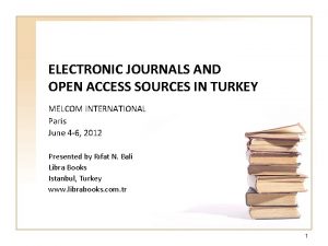 ELECTRONIC JOURNALS AND OPEN ACCESS SOURCES IN TURKEY