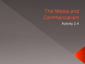 The Media and Commercialism Activity 2 4 What