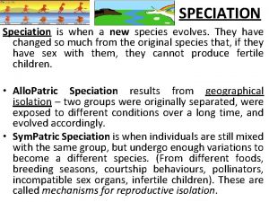 SPECIATION Speciation is when a new species evolves